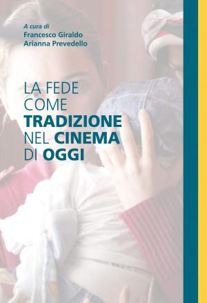 Cover of the book La fede come tradizione nel cinema di oggi by Francesco Giraldo, Arianna Prevedello