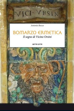 Cover of the book Bomarzo Ermetica by Gilda Nicolai, Daniela Parasassi, Chiara Rebonato, Luisa Bastiani