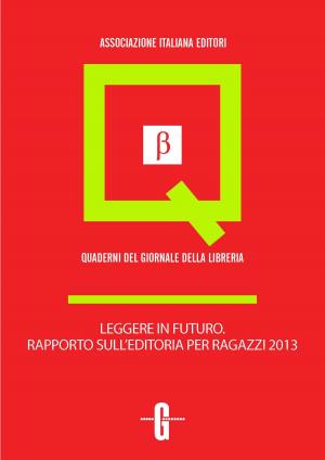 Book cover of Leggere in futuro. Rapporto sull'editoria per ragazzi 2013