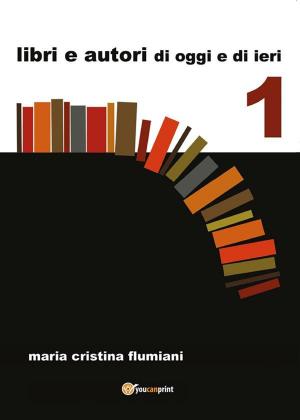 Cover of the book Libri e autori di oggi e di ieri by Cinzia Romanazzi Grillo