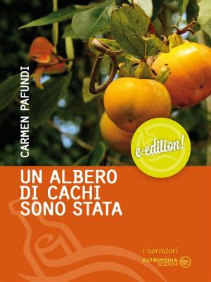 Cover of the book Un albero di cachi sono stata by Silvana Kühtz, Francesco Marano