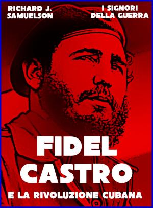 Cover of the book Fidel Castro e la Rivoluzione Cubana by Matteo Strukul, Marco Piva Dittrich