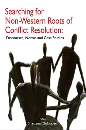 Cover of the book Searching for Non-Western Roots of Conflict Resolution: Discourses, Norms and Case Studies by Prof Kingshuk Chatterjee
