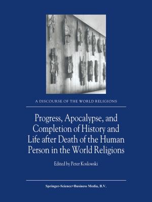 Cover of the book Progress, Apocalypse, and Completion of History and Life after Death of the Human Person in the World Religions by K. Subramanya Sastry