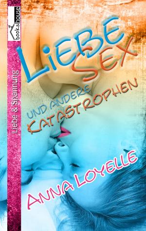 Cover of the book Liebe, Sex und andere Katastrophen by Alana Falk