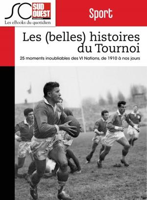 Cover of the book Les (belles) histoires du Tournoi des VI Nations by Journal Sud Ouest