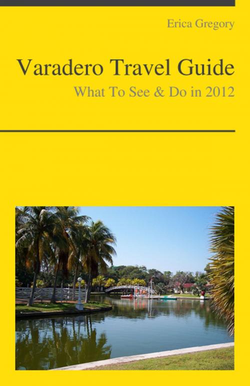 Cover of the book Varadero, Cuba Travel Guide - What To See & Do by Erica Gregory, KWL