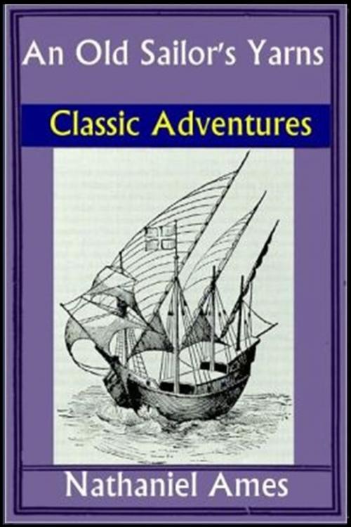 Cover of the book An Old Sailor's Yarns by Nathaniel Ames, Classic Adventures
