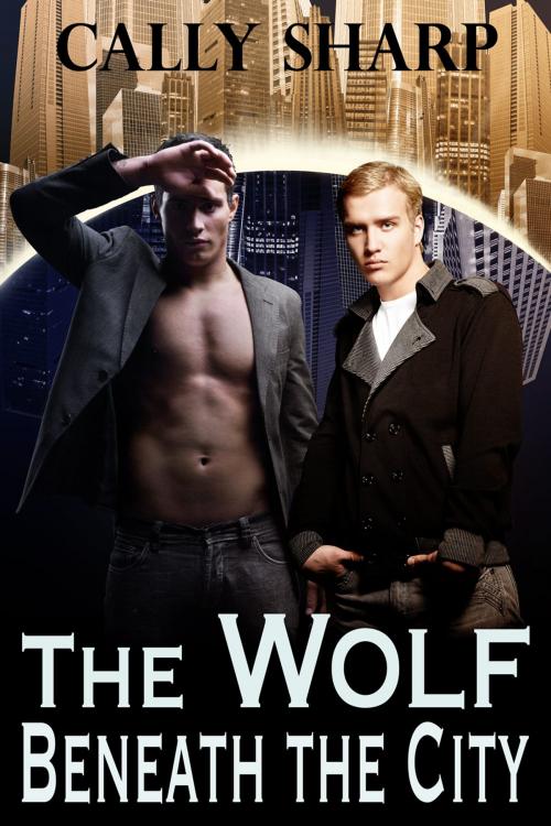 Cover of the book The Wolf Beneath the City by Cally Sharp, Cally Sharp
