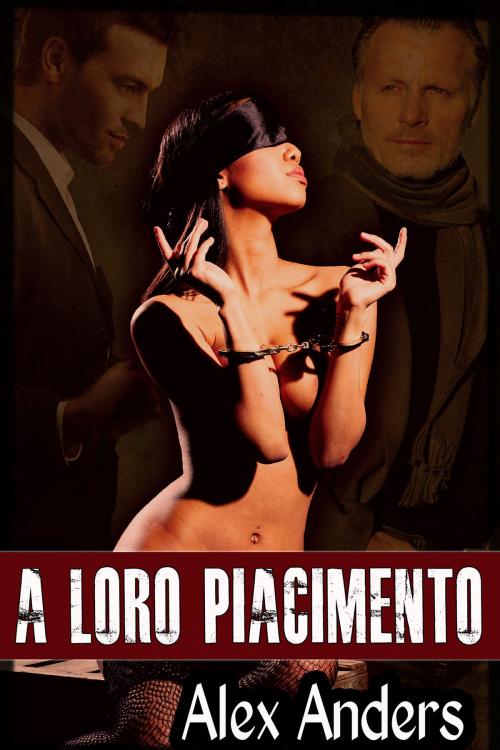 Cover of the book A Loro Piacimento by Alex Anders, RateABull Publishing