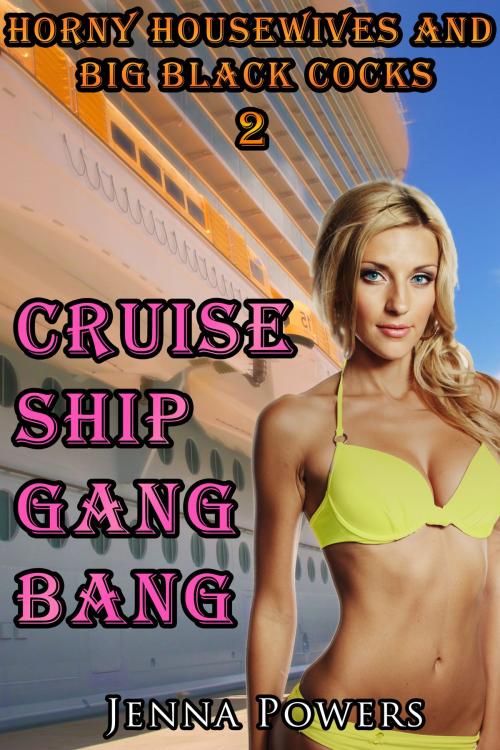 Cover of the book Horny Housewives and Big Black Cocks 2: Cruise Ship Gangbang by Jenna Powers, Jenna Powers