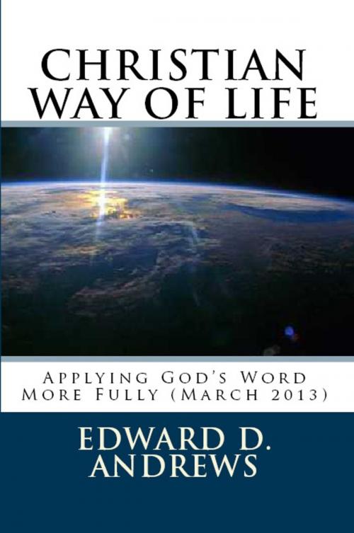Cover of the book CHRISTIAN WAY OF LIFE Applying God's Word More Fully (March 2013) by Edward D. Andrews, Christian Publishing House