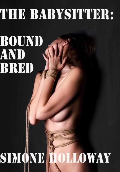 Cover of the book The Babysitter: Bound And Bred (Bundle) by Simone Holloway, Simone Holloway