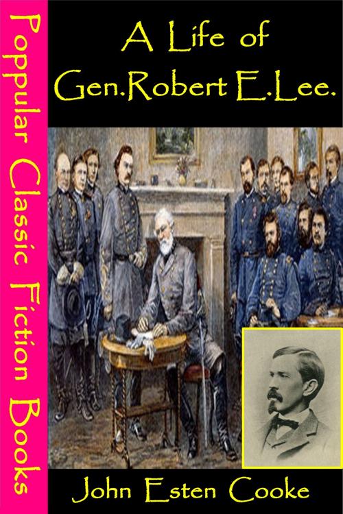 Cover of the book A Life of Gen. Robert E. Lee by John Esten Cooke, Popular Classic Fiction Books