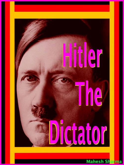Cover of the book Hitler the Dictator by Mahesh Sharma, mahesh dutt sharma