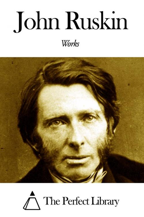 Cover of the book Works of John Ruskin by John Ruskin, The Perfect Library
