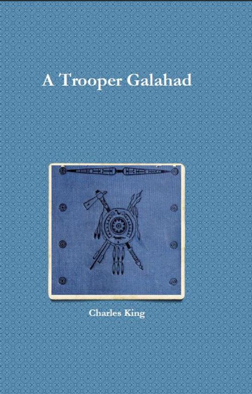 Cover of the book A Trooper Galahad by Charles King, AP Publishing House