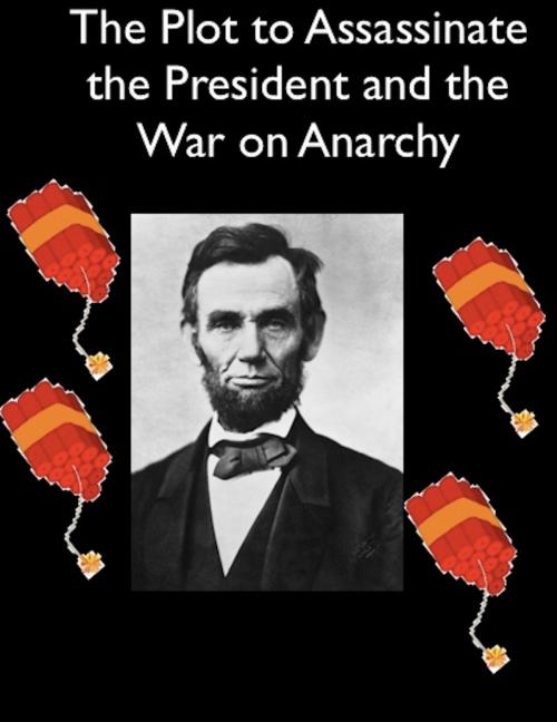 Cover of the book The Plot to Assassinate Lincoln and the War on Anarchy by Allan Pinkerton, William J. Burns, AfterMath