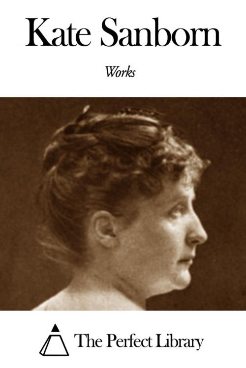 Cover of the book Works of Kate Sanborn by Kate Sanborn, The Perfect Library