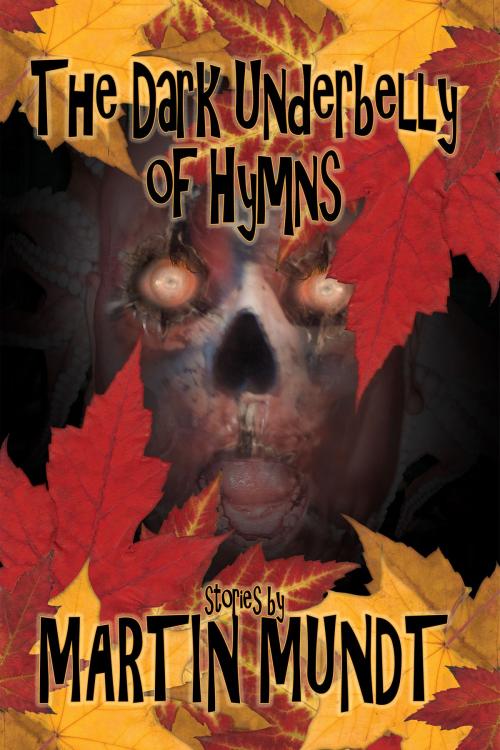Cover of the book The Dark Underbelly of Hymns by Martin Mundt, Dark Arts Books