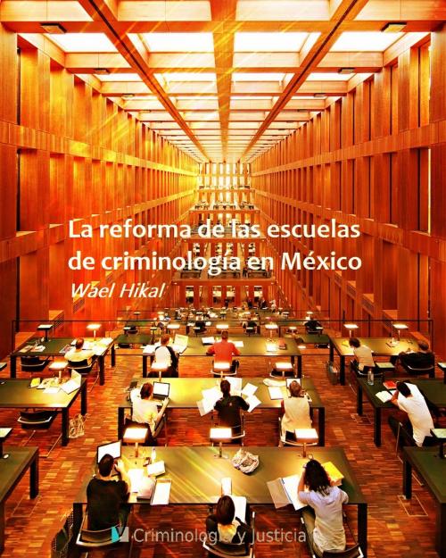 Cover of the book La reforma de las escuelas de Criminología en México by Wael Hikal, Jose Manuel Servera