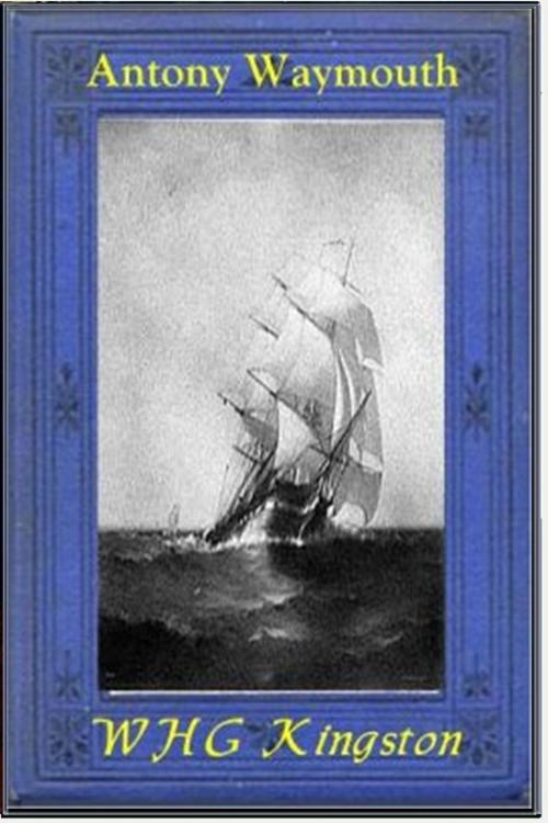 Cover of the book Antony Waymouth by W. H. G. Kingston, Classic Adventures