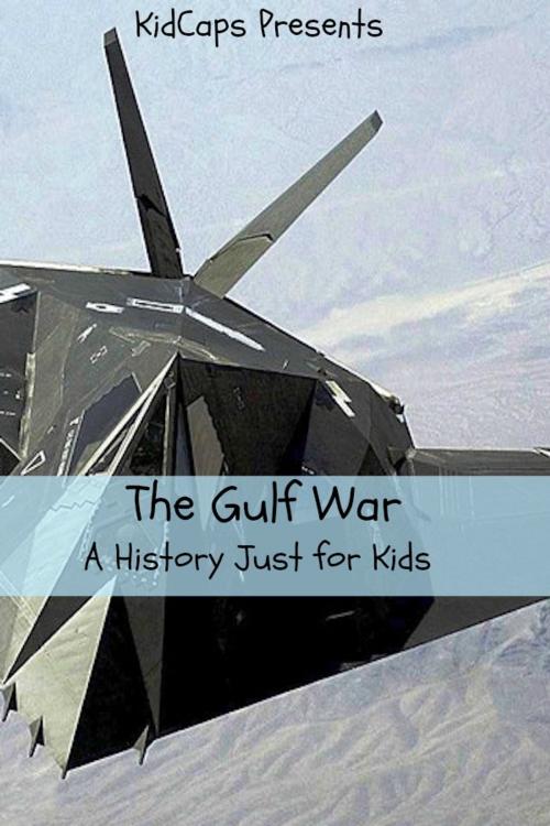 Cover of the book The Gulf War: A History Just For Kids! by KidCaps, BookCaps Study Guides