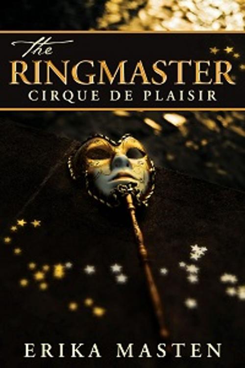 Cover of the book The Ringmaster: Cirque de Plaisir by Erika Masten, Sticky Sweet Books