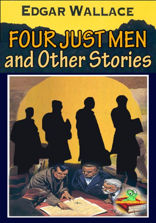 Cover of the book The Four Just Men, and Other Stories : 25 works by Edgar Wallace, Unsecretbooks.com
