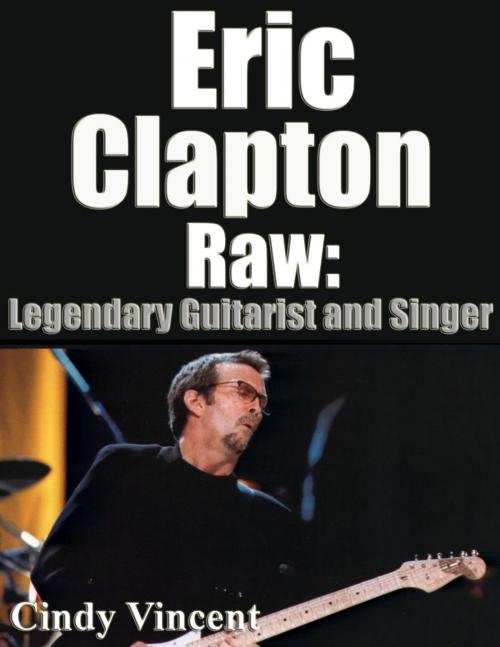 Cover of the book Eric Clapton Raw by Cindy Vincent, Cindy Vincent