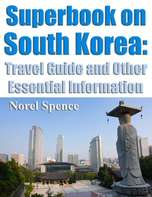 Cover of the book Superbook on south Korea: Travel Guide and other Essential Information by Norel Spence, Paulo Maldonado