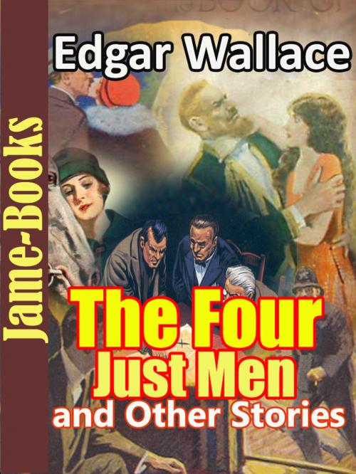 Cover of the book The Four Just Men, and Other Stories : 25 works of Edgar Wallace by Edgar Wallace, Jame-Books