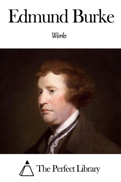 Cover of the book Works of Edmund Burke by Edmund Burke, The Perfect Library