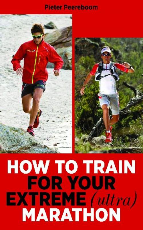 Cover of the book How To Train For Your Extreme (Ultra) Marathon by Pieter Peereboom, ExtremeMarathonGuide.com