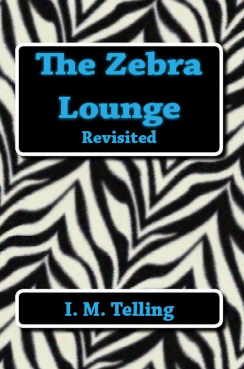 Cover of the book The Zebra Lounge Revisited by I. M. Telling, Late Night Publishing