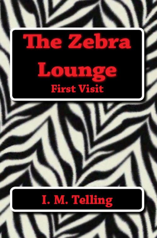 Cover of the book The Zebra Lounge First Visit by I. M. Telling, Late Night Publishing