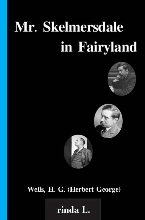 Cover of the book Mr. Skelmersdale in Fairyland by Wells H. G. (Herbert George), rinda L.