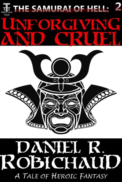 Cover of the book Unforgiving and Cruel by Daniel R. Robichaud, Twice Told Tales