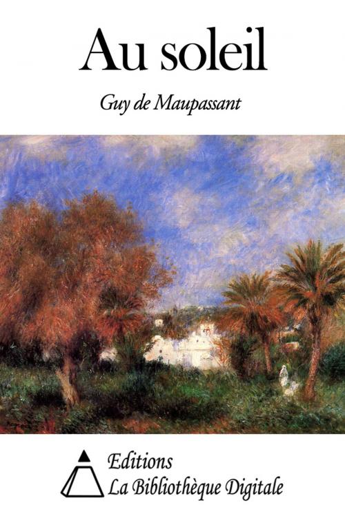 Cover of the book Au soleil by Guy de Maupassant, Editions la Bibliothèque Digitale
