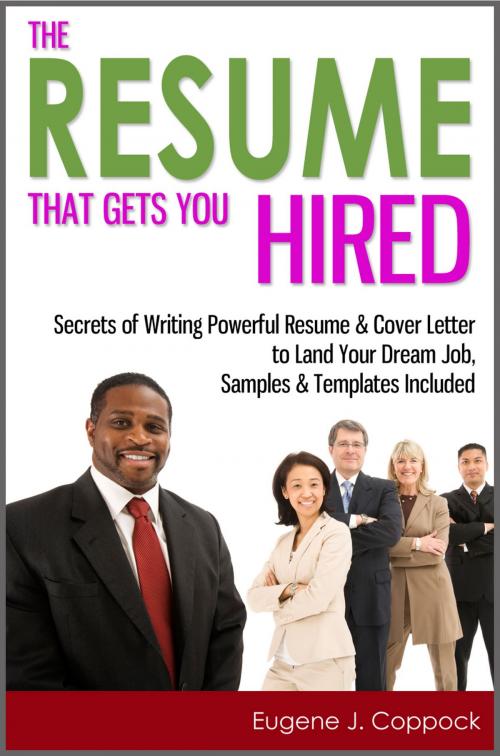 Cover of the book The Resume That Gets You Hired: Secrets of Writing Powerful Resume & Cover Letter to Land Your Dream Job, Samples & Templates Included by Eugene J. Coppock, Enlightened Publishing