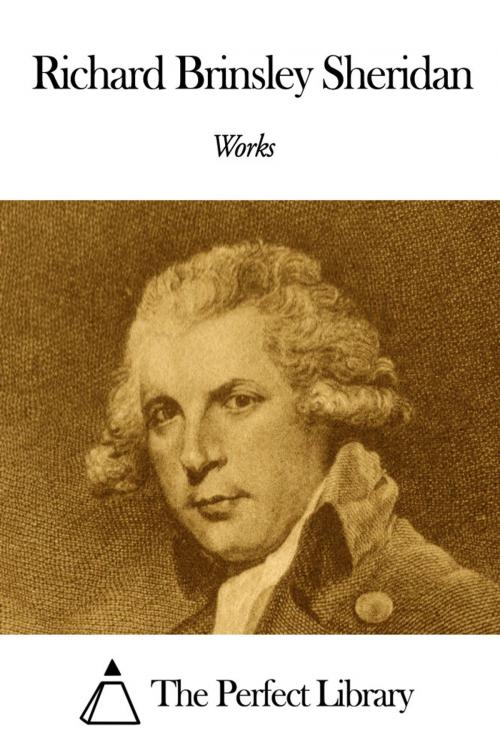 Cover of the book Works of Richard Brinsley Sheridan by Richard Brinsley Sheridan, The Perfect Library