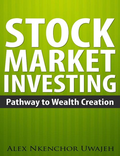 Cover of the book Stock Market Investing: Pathway to Wealth Creation by Alex Nkenchor Uwajeh, Alex Nkenchor Uwajeh