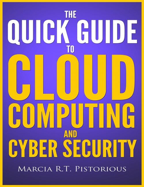 Cover of the book The Quick Guide to Cloud Computing and Cyber Security by Marcia R.T. Pistorious, Marcia R.T. Pistorious