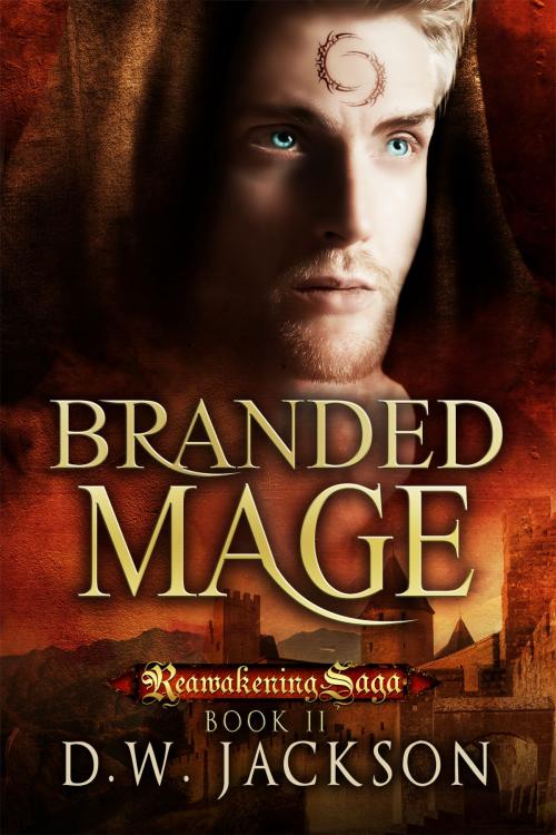Cover of the book Branded Mage by D.W. Jackson, Silver Scrolls Publishing