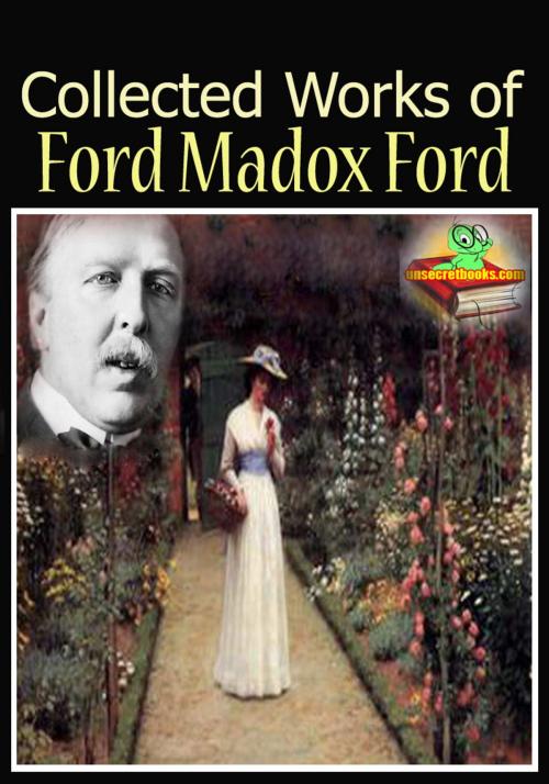 Cover of the book The Collected Works of Ford Madox Ford : ( 7 Works! ) by Ford Madox Ford, Unsecretbooks.com