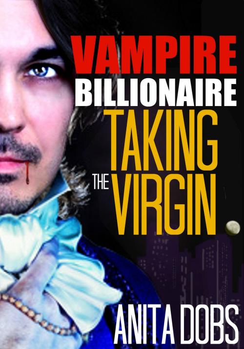 Cover of the book Vampire Billionaire – Taking the Virgin by Anita Dobs, Bloomingdale Books