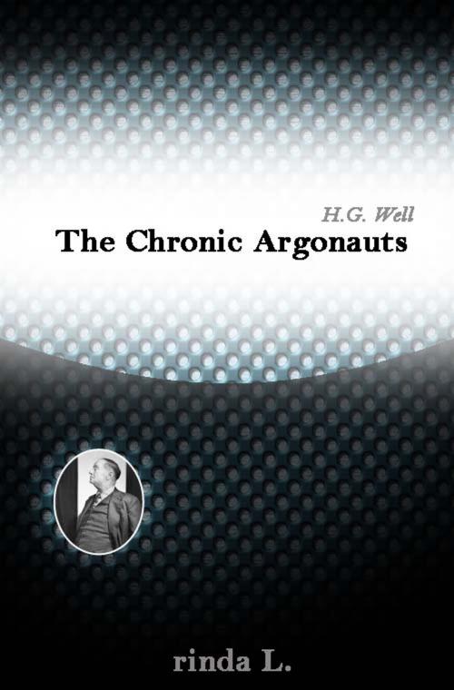 Cover of the book The Chronic Argonauts by Wells H. G. (Herbert George), rinda L.
