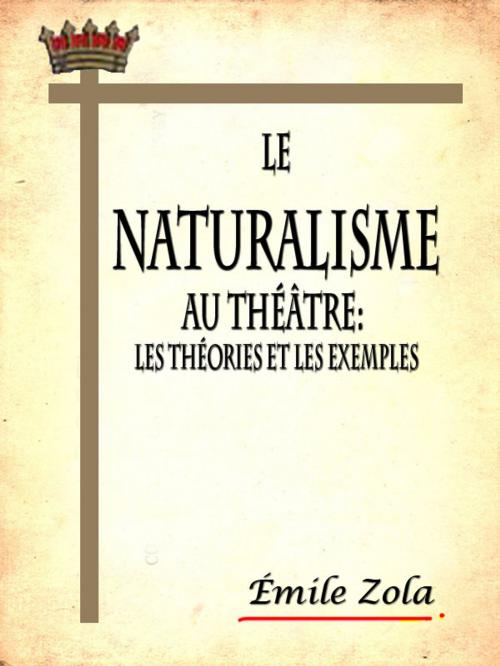 Cover of the book Le naturalisme au théâtre: les théories et les exemples by Émile Zola, eNerd