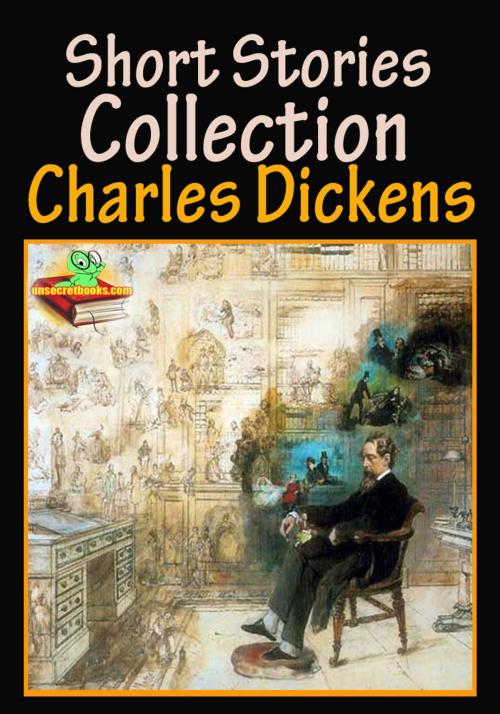 Cover of the book Charles Dickens, Short Stories Collection : 62 Works by Charles Dickens, Unsecretbooks.com