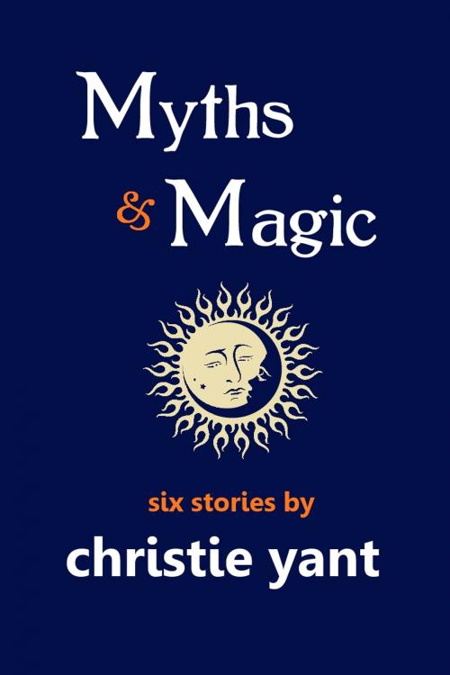 Cover of the book Myths & Magic by Christie Yant, Inkhaven Press